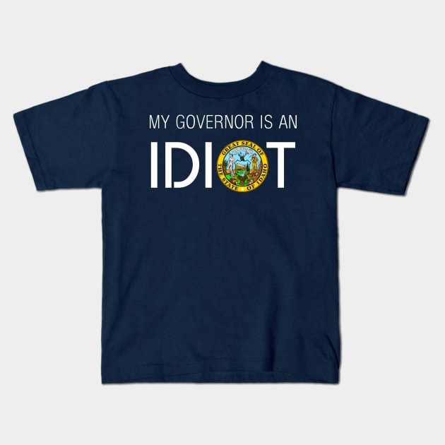 MY GOVERNOR IS AN IDIOT IDAHO Kids T-Shirt by Teekingdom